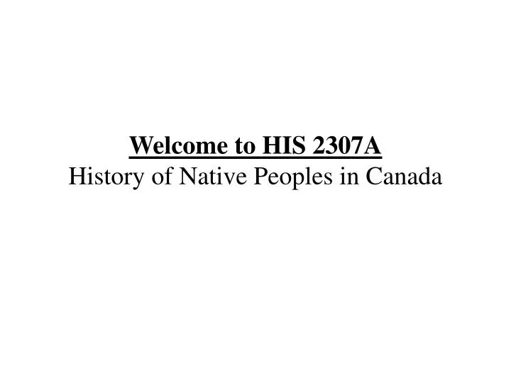 welcome to his 2307a history of native peoples in canada