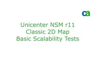 Unicenter NSM r11 Classic 2D Map Basic Scalability Tests