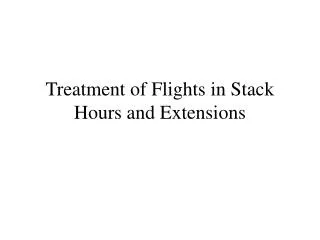 Treatment of Flights in Stack Hours and Extensions