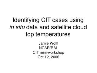 Identifying CIT cases using in situ data and satellite cloud top temperatures