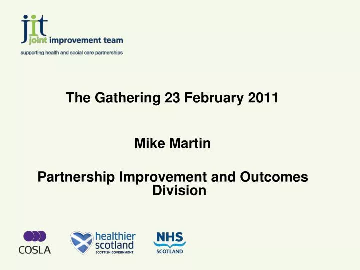 the gathering 23 february 2011 mike martin partnership improvement and outcomes division