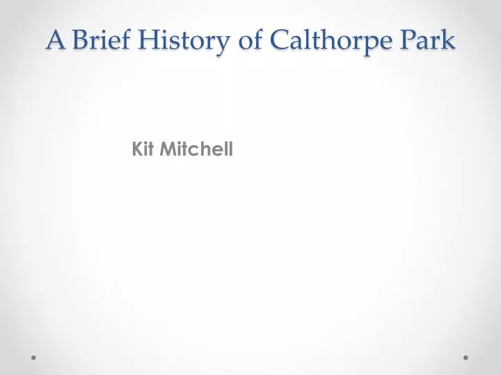 a brief history of calthorpe park
