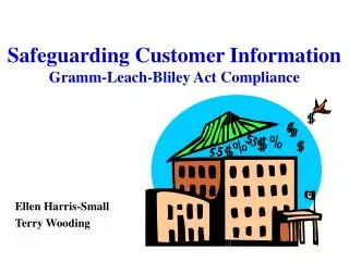 Safeguarding Customer Information Gramm-Leach-Bliley Act Compliance