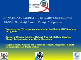 5 th NATIONAL PAEDIATRIC HIV/AIDS CONFERENCE 28-30 th Hotel Africana, Kampala-Uganda
