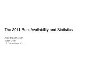 The 2011 Run: Availability and Statistics