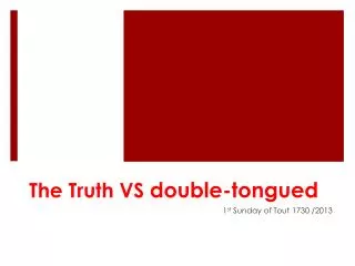The Truth VS double -tongued