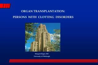 ORGAN TRANSPLANTATION: 	 PERSONS WITH CLOTTING DISORDERS Margaret Ragni, MD