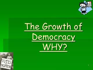 The Growth of Democracy WHY?
