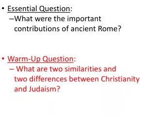 Essential Question : What were the important contributions of ancient Rome? Warm-Up Question :