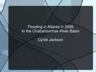 Flooding in Atlanta in 2009 In the Chattahoochee River Basin Cyndi Jackson