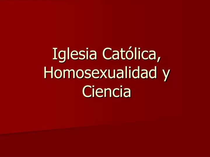 iglesia cat lica homosexualidad y ciencia