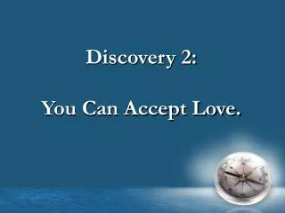 Discovery 2: You Can Accept Love.