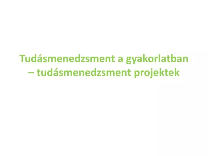 tud smenedzsment a gyakorlatban tud smenedzsment projektek