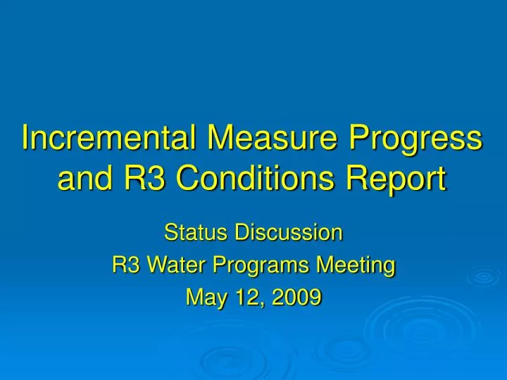 incremental measure progress and r3 conditions report
