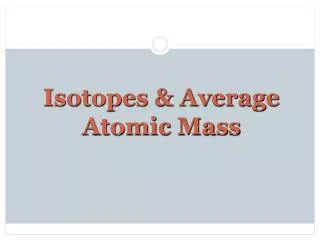 Isotopes &amp; Average Atomic Mass