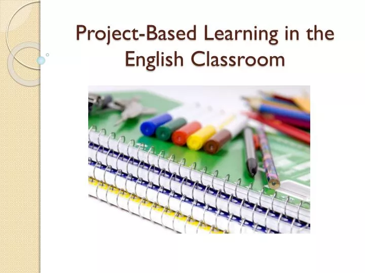 project based learning in the english classroom