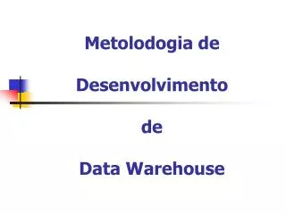 metolodogia de desenvolvimento de data warehouse