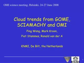 Cloud trends from GOME, SCIAMACHY and OMI Ping Wang, Mark Kroon, Piet Stammes, Ronald van der A