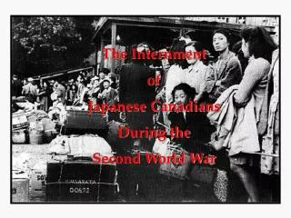 The Internment of Japanese Canadians During the Second World War