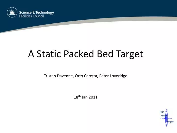 a static packed bed target tristan davenne otto caretta peter loveridge 18 th jan 2011