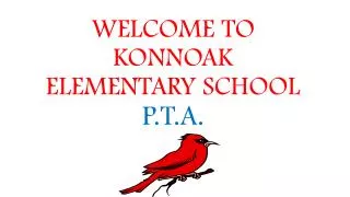 WELCOME TO KONNOAK ELEMENTARY SCHOOL P.T.A.