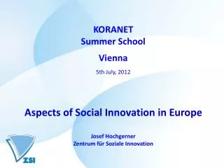 KORANET Summer School Vienna 5th July, 2012 Aspects of Social Innovation in Europe