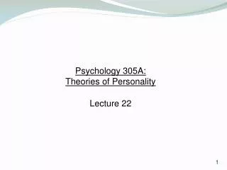 Psychology 305A: Theories of Personality Lecture 22