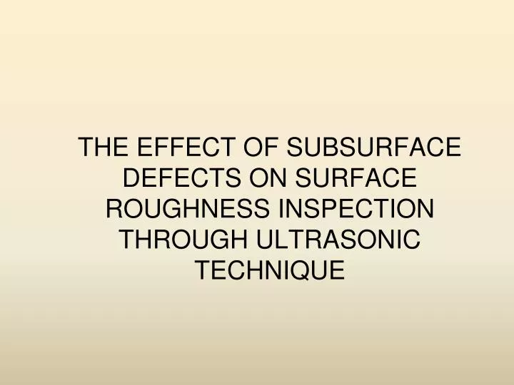 the effect of subsurface defects on surface roughness inspection through ultrasonic technique