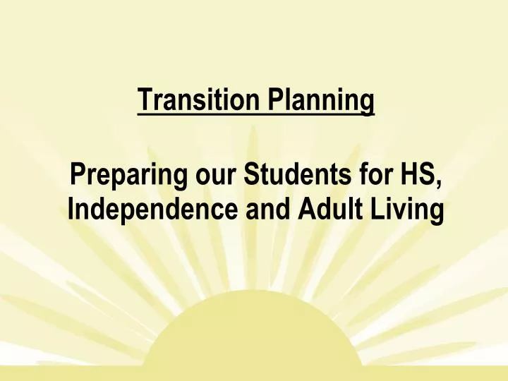 transition planning preparing our students for hs independence and adult living