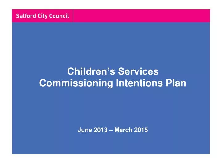 children s services commissioning intentions plan june 2013 march 2015