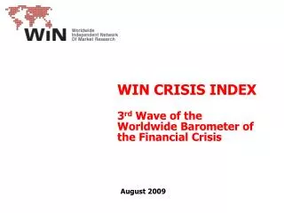 WIN CRISIS INDEX 3 rd Wave of the Worldwide Barometer of the Financial Crisis August 2009