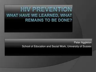HIV Prevention What have we learned, what remains to be done?