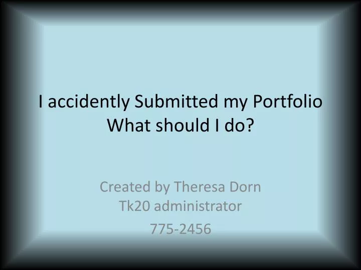 i accidently submitted my portfolio what should i do