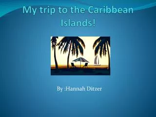 My trip to the Caribbean Islands!