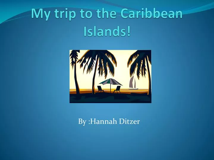 my trip to the caribbean islands