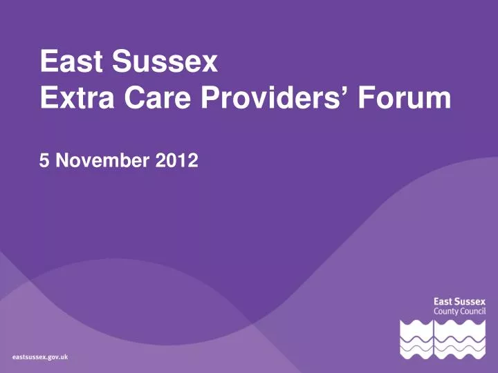 east sussex extra care providers forum 5 november 2012