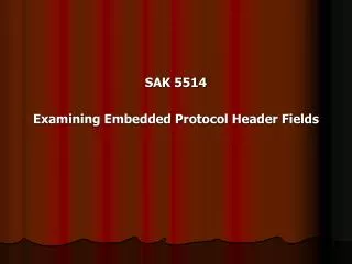 SAK 5514 Examining Embedded Protocol Header Fields