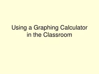 Using a Graphing Calculator in the Classroom