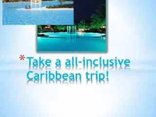 Take a all-inclusive Caribbean trip!