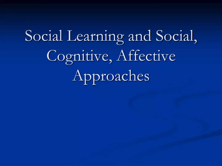 social learning and social cognitive affective approaches