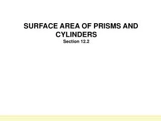SURFACE AREA OF PRISMS AND CYLINDERS Section 12.2
