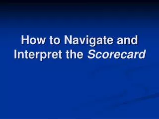 How to Navigate and Interpret the Scorecard
