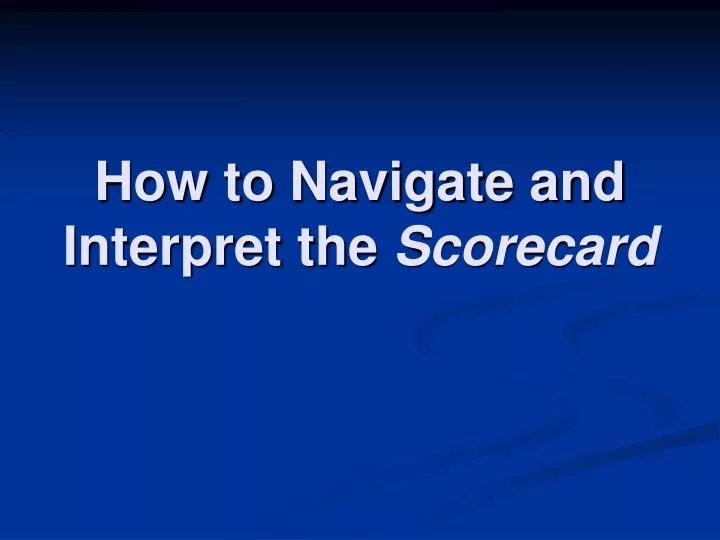 how to navigate and interpret the scorecard