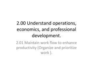 2.00 Understand operations, economics, and professional development.