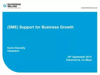 (SME) Support for Business Growth Kevin Donnelly Cleantech 						18 th September 2014