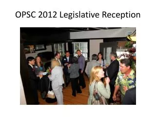 OPSC 2012 Legislative Reception
