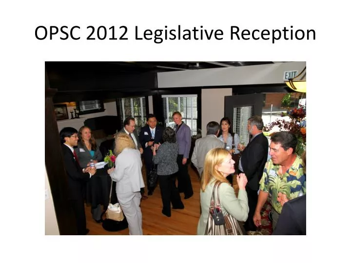 opsc 2012 legislative reception