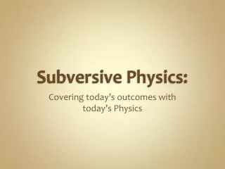 Subversive Physics: