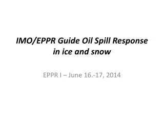IMO/EPPR Guide Oil Spill Response in ice and snow