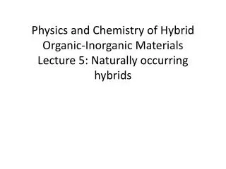 Physics and Chemistry of Hybrid Organic-Inorganic Materials Lecture 5: Naturally occurring hybrids